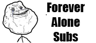Forever Alone Subs