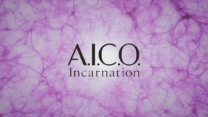 A.I.C.O.: Incarnation